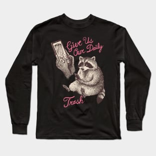 Give Us Our Daily Trash Long Sleeve T-Shirt